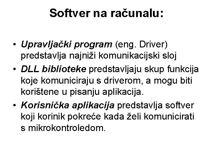 Softver na računalu: • Upravljački program (eng. Driver) predstavlja najniži komunikacijski sloj • DLL