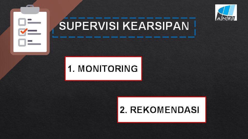 SUPERVISI KEARSIPAN 1. MONITORING 2. REKOMENDASI 