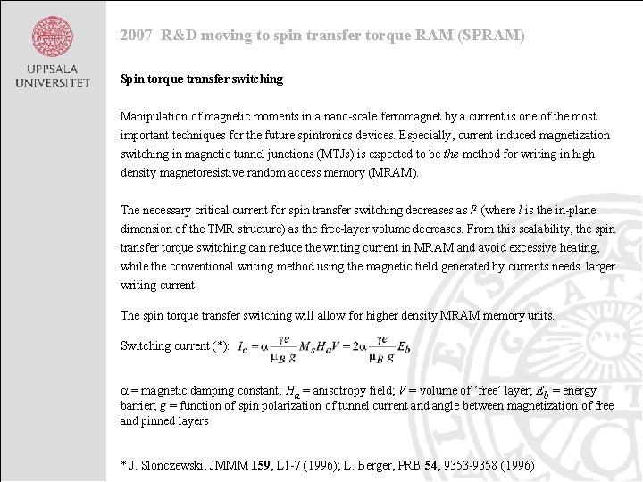 2007 R&D moving to spin transfer torque RAM (SPRAM) Spin torque transfer switching Manipulation