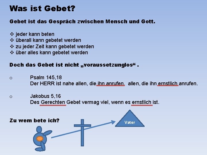 Was ist Gebet? Gebet ist das Gespräch zwischen Mensch und Gott. v v jeder