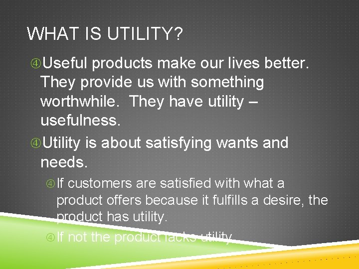 WHAT IS UTILITY? Useful products make our lives better. They provide us with something