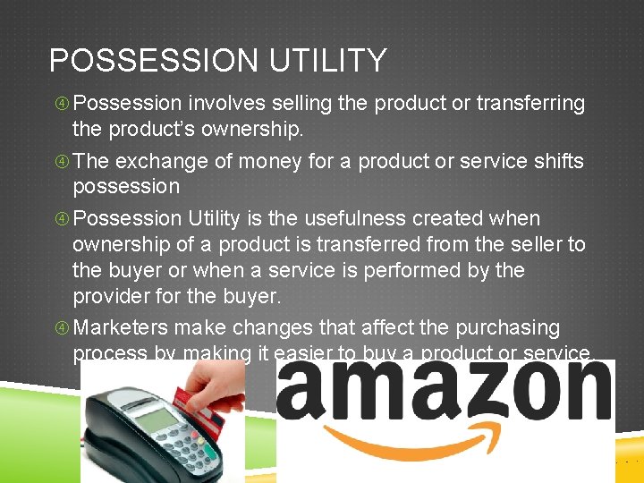 POSSESSION UTILITY Possession involves selling the product or transferring the product’s ownership. The exchange