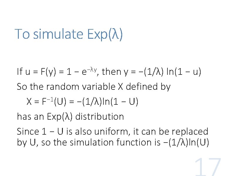 To simulate Exp(λ) If u = F(y) = 1 − e−λy, then y =
