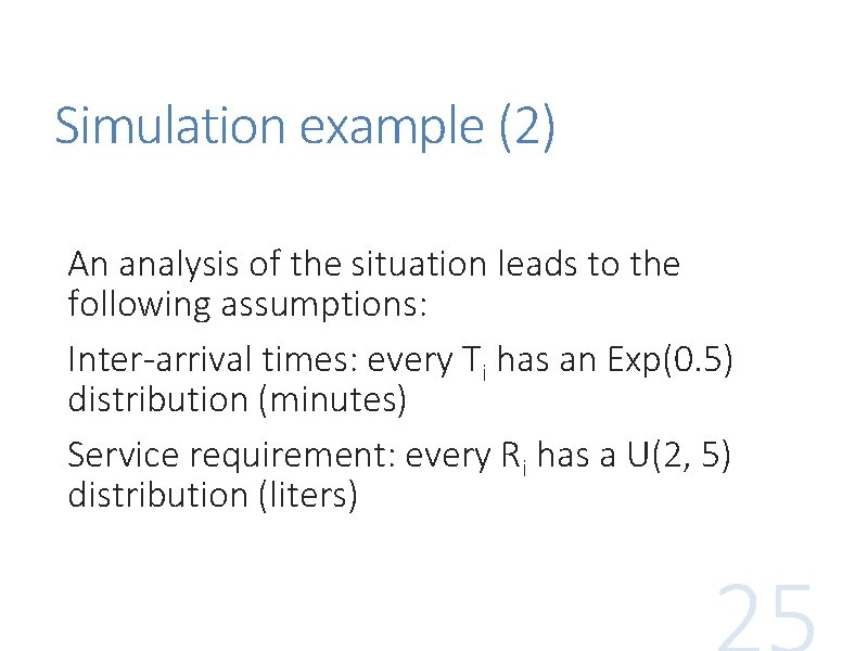 Simulation example (2) An analysis of the situation leads to the following assumptions: Inter-arrival