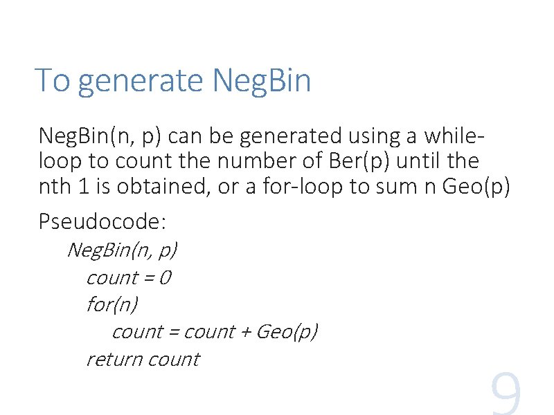 To generate Neg. Bin(n, p) can be generated using a whileloop to count the