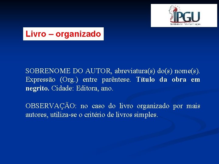 Livro – organizado SOBRENOME DO AUTOR, abreviatura(s) do(s) nome(s). Expressão (Org. ) entre parêntese.