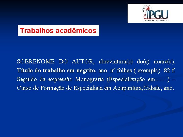 Trabalhos acadêmicos SOBRENOME DO AUTOR, abreviatura(s) do(s) nome(s). Título do trabalho em negrito. ano.