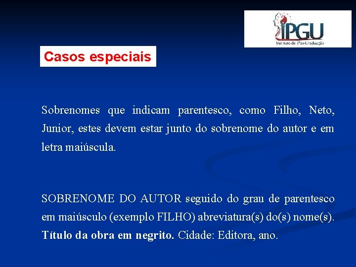 Casos especiais Sobrenomes que indicam parentesco, como Filho, Neto, Junior, estes devem estar junto