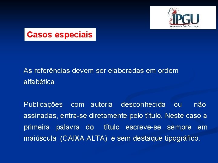 Casos especiais As referências devem ser elaboradas em ordem alfabética Publicações com autoria desconhecida