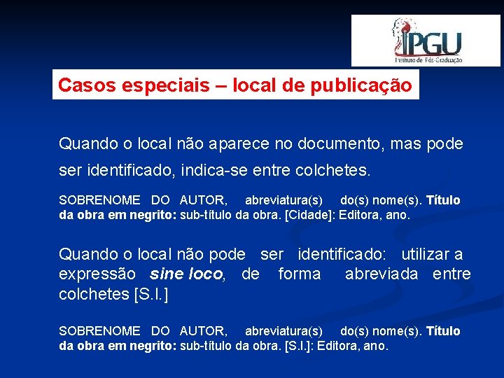 Casos especiais – local de publicação Quando o local não aparece no documento, mas