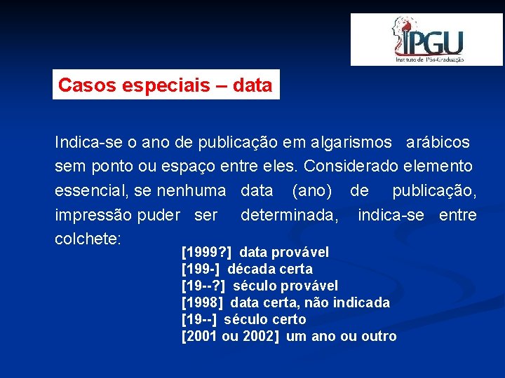 Casos especiais – data Indica-se o ano de publicação em algarismos arábicos sem ponto