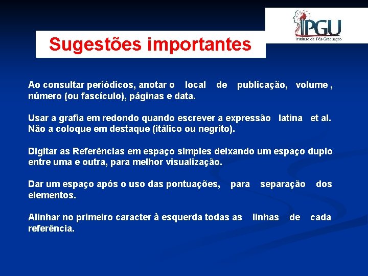 Sugestões importantes Ao consultar periódicos, anotar o local número (ou fascículo), páginas e data.