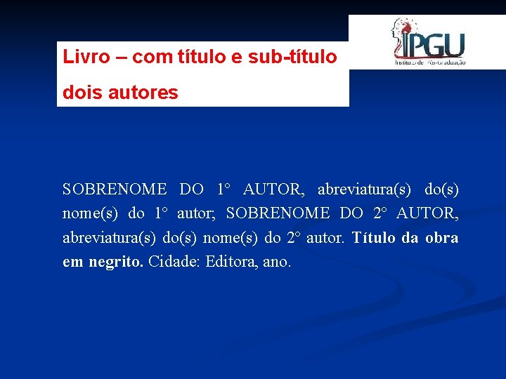 Livro – com título e sub-título dois autores SOBRENOME DO 1º AUTOR, abreviatura(s) do(s)