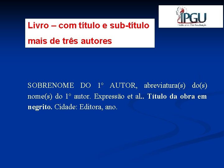 Livro – com título e sub-título mais de três autores SOBRENOME DO 1º AUTOR,