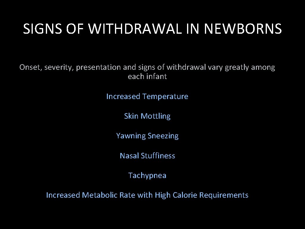 SIGNS OF WITHDRAWAL IN NEWBORNS Onset, severity, presentation and signs of withdrawal vary greatly