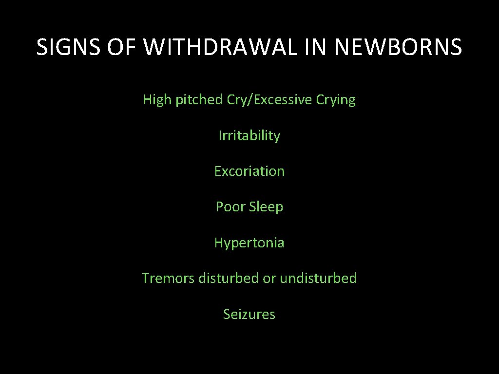 SIGNS OF WITHDRAWAL IN NEWBORNS High pitched Cry/Excessive Crying Irritability Excoriation Poor Sleep Hypertonia