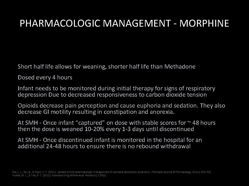 PHARMACOLOGIC MANAGEMENT - MORPHINE Short half life allows for weaning, shorter half life than