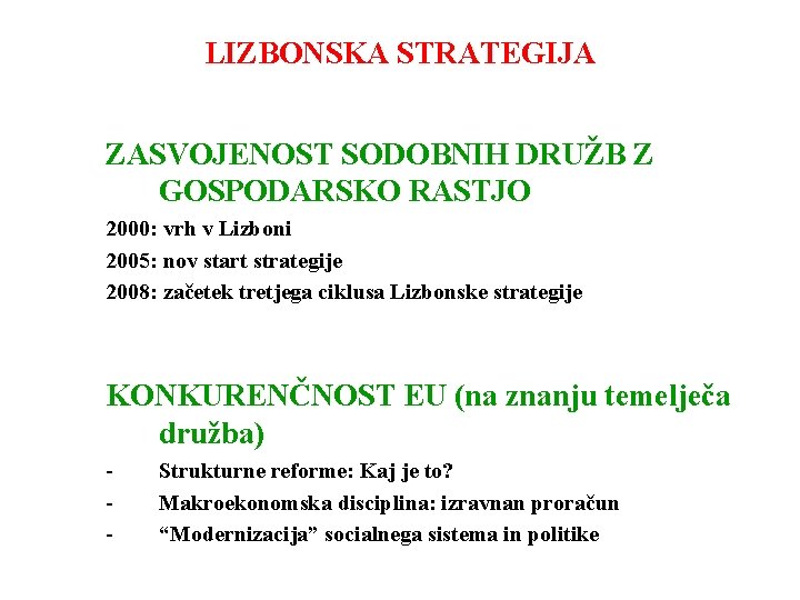 LIZBONSKA STRATEGIJA ZASVOJENOST SODOBNIH DRUŽB Z GOSPODARSKO RASTJO 2000: vrh v Lizboni 2005: nov