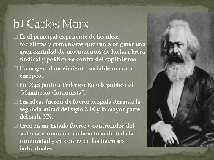 b) Carlos Marx � Es el principal exponente de las ideas socialistas y comunistas
