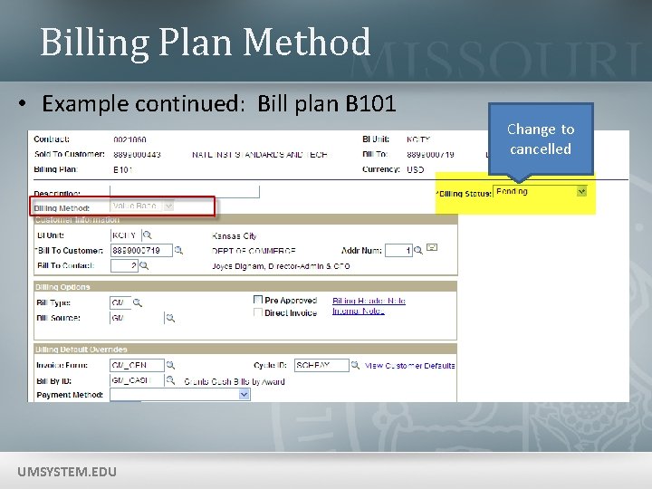 Billing Plan Method • Example continued: Bill plan B 101 Change to cancelled UMSYSTEM.