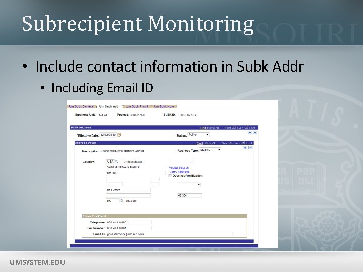 Subrecipient Monitoring • Include contact information in Subk Addr • Including Email ID UMSYSTEM.