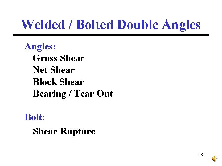 Welded / Bolted Double Angles: Gross Shear Net Shear Block Shear Bearing / Tear