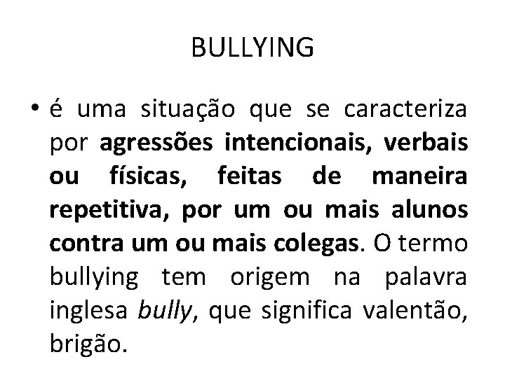 BULLYING O QUE BULLYING uma situao que se