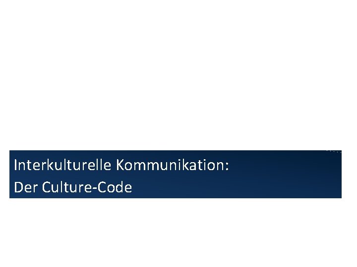 Interkulturelle Kommunikation: Der Culture-Code 