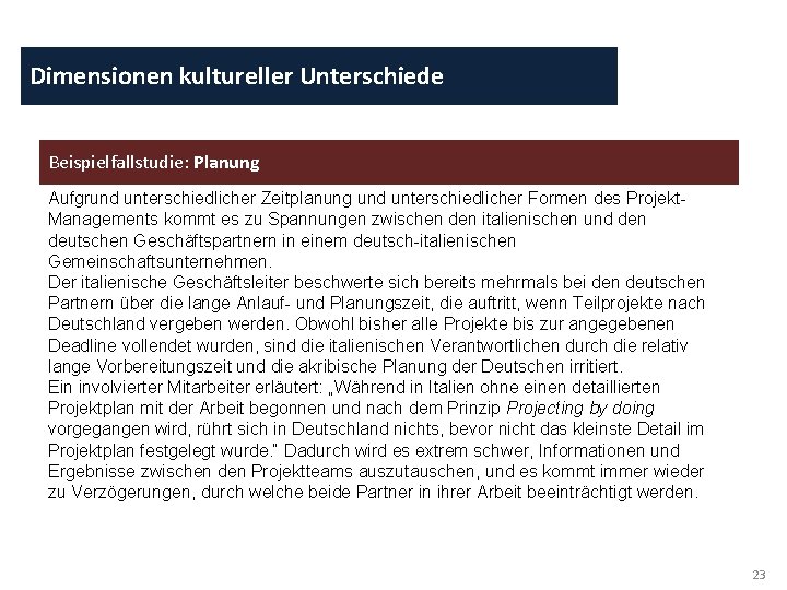 Dimensionen kultureller Unterschiede Beispielfallstudie: Planung Aufgrund unterschiedlicher Zeitplanung und unterschiedlicher Formen des Projekt. Managements