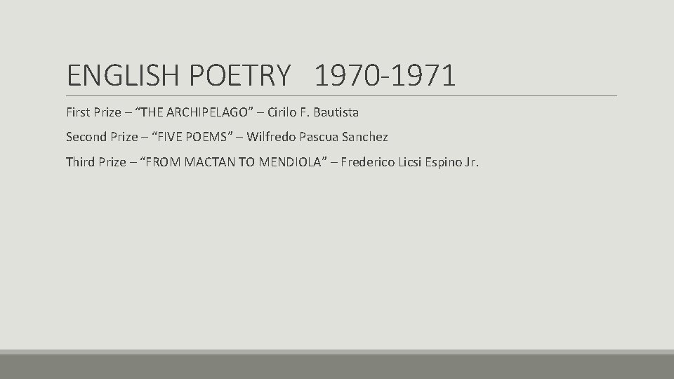 ENGLISH POETRY 1970 -1971 First Prize – “THE ARCHIPELAGO” – Cirilo F. Bautista Second