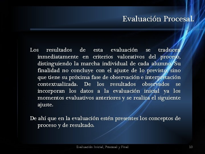 Evaluación Procesal. Los resultados de esta evaluación se traducen inmediatamente en criterios valorativos del