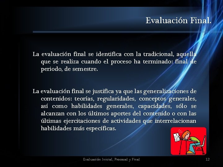 Evaluación Final. La evaluación final se identifica con la tradicional, aquella que se realiza