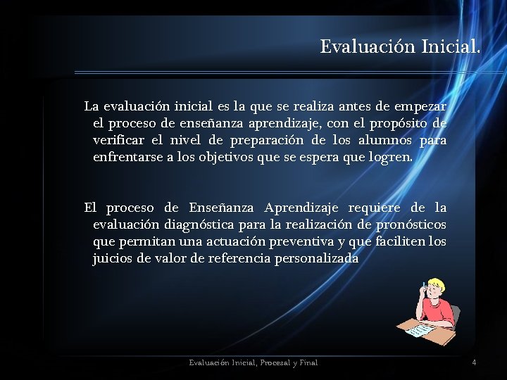 Evaluación Inicial. La evaluación inicial es la que se realiza antes de empezar el