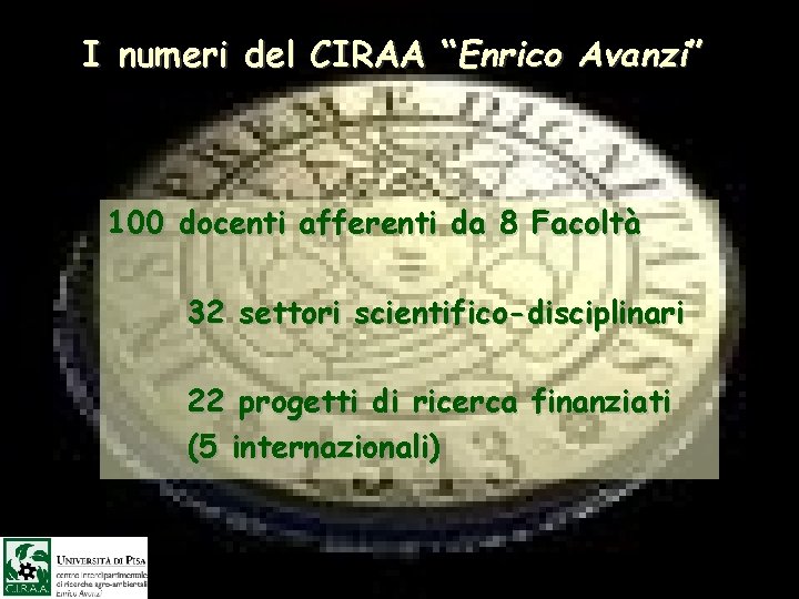 I numeri del CIRAA “Enrico Avanzi” 100 docenti afferenti da 8 Facoltà 32 settori