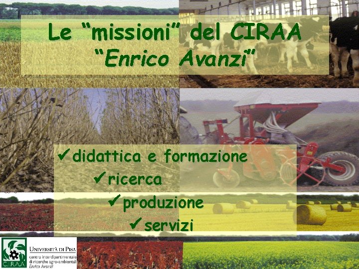 Le “missioni” del CIRAA “Enrico Avanzi” ü didattica e formazione ü ricerca ü produzione