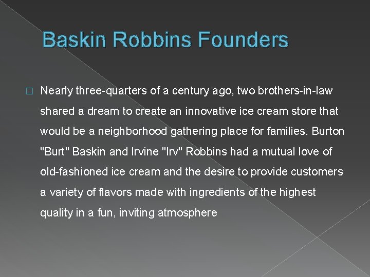 Baskin Robbins Founders � Nearly three-quarters of a century ago, two brothers-in-law shared a