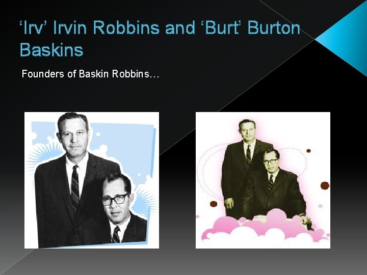 ‘Irv’ Irvin Robbins and ‘Burt’ Burton Baskins Founders of Baskin Robbins… 