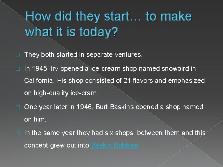 How did they start… to make what it is today? � They both started