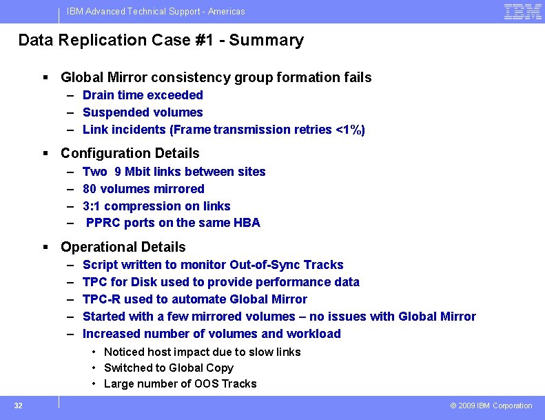IBM Advanced Technical Support - Americas Data Replication Case #1 - Summary § Global