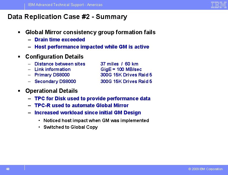 IBM Advanced Technical Support - Americas Data Replication Case #2 - Summary § Global