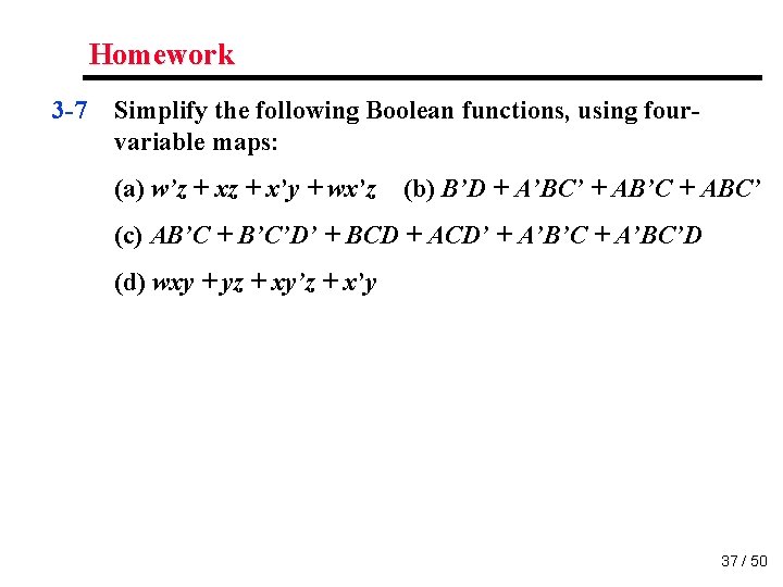 Homework 3 -7 Simplify the following Boolean functions, using fourvariable maps: (a) w’z +