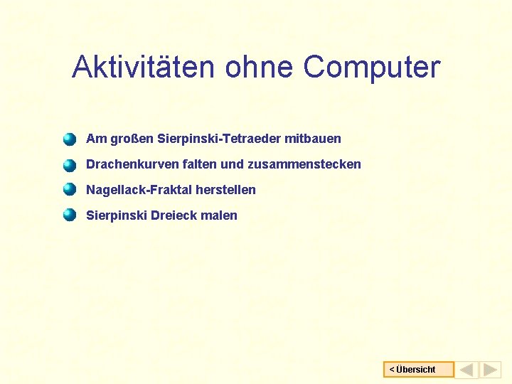Aktivitäten ohne Computer Am großen Sierpinski-Tetraeder mitbauen Drachenkurven falten und zusammenstecken Nagellack-Fraktal herstellen Sierpinski