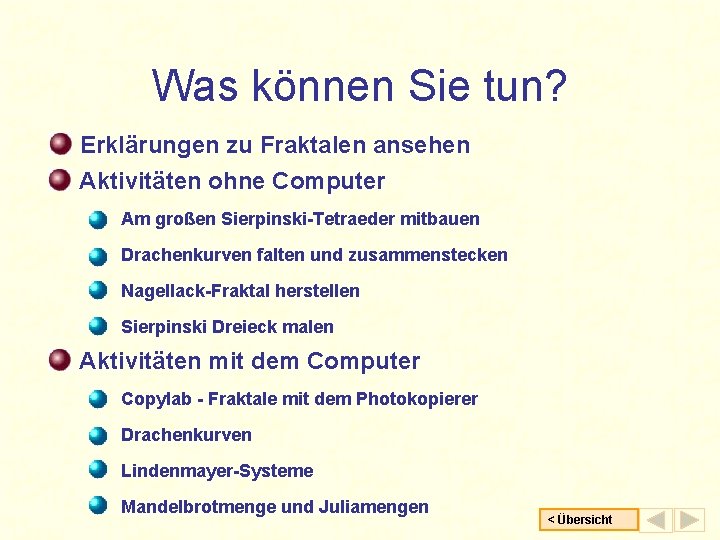 Was können Sie tun? Erklärungen zu Fraktalen ansehen Aktivitäten ohne Computer Am großen Sierpinski-Tetraeder