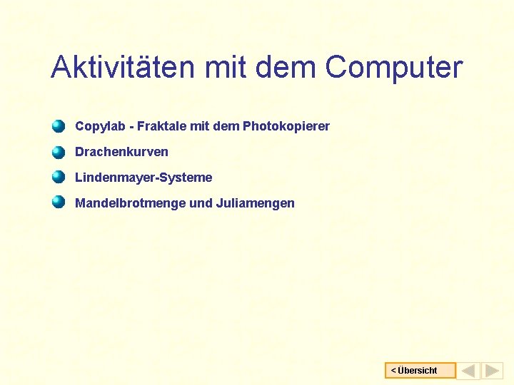 Aktivitäten mit dem Computer Copylab - Fraktale mit dem Photokopierer Drachenkurven Lindenmayer-Systeme Mandelbrotmenge und