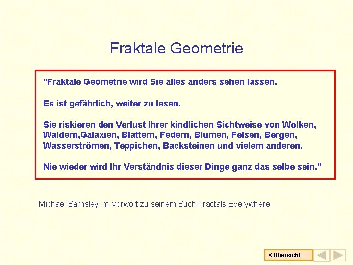 Fraktale Geometrie "Fraktale Geometrie wird Sie alles anders sehen lassen. Es ist gefährlich, weiter