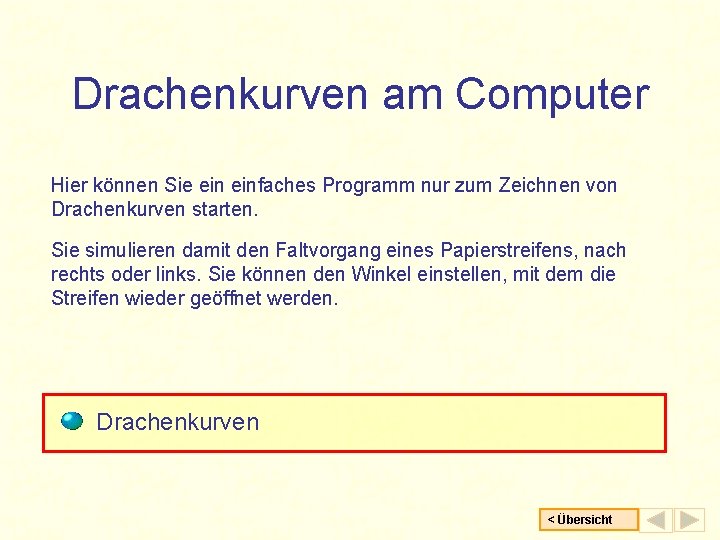 Drachenkurven am Computer Hier können Sie einfaches Programm nur zum Zeichnen von Drachenkurven starten.