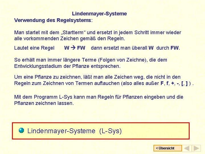 Lindenmayer-Systeme Verwendung des Regelsystems: Man startet mit dem „Startterm“ und ersetzt in jedem Schritt