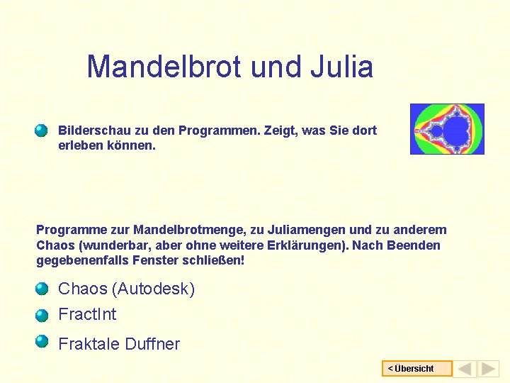 Mandelbrot und Julia Bilderschau zu den Programmen. Zeigt, was Sie dort erleben können. Programme