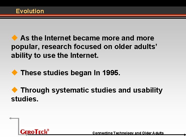 Evolution As the Internet became more and more popular, research focused on older adults’