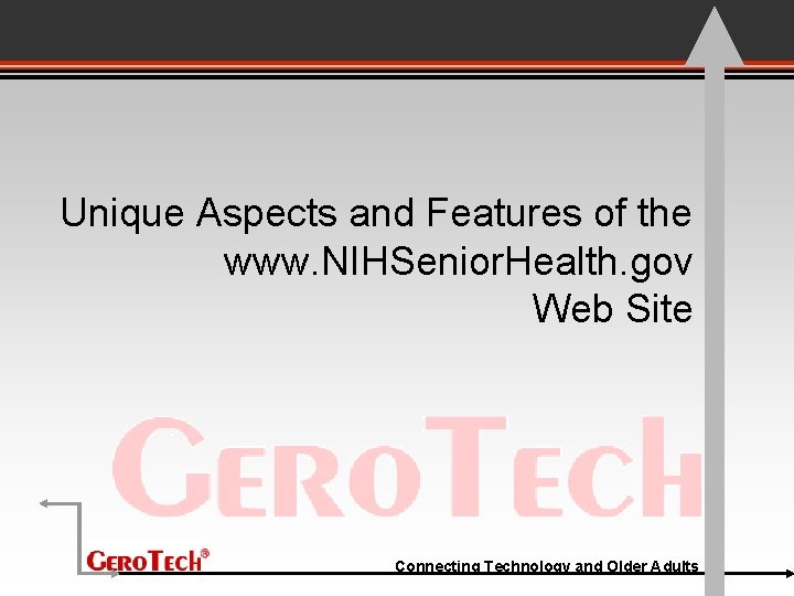 Unique Aspects and Features of the www. NIHSenior. Health. gov Web Site Connecting Technology